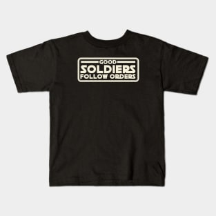 Good Soldiers Follow Orders Kids T-Shirt